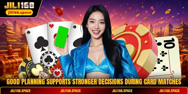 Good planning supports stronger decisions during card matches