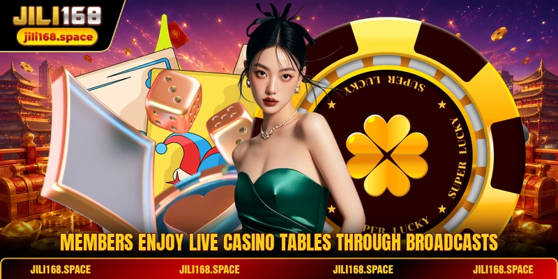 Members enjoy live casino tables through broadcasts