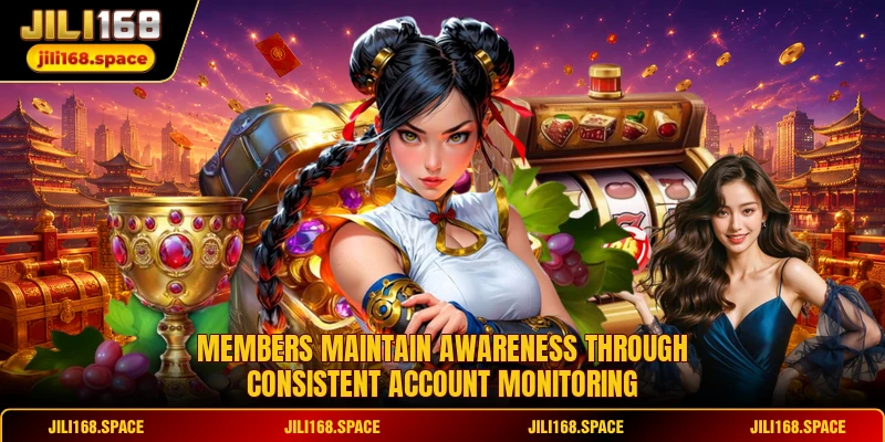 Members maintain awareness through consistent account monitoring