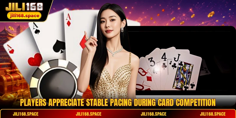 Players appreciate stable pacing during card competition
