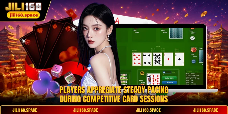 Players appreciate steady pacing during competitive card sessions