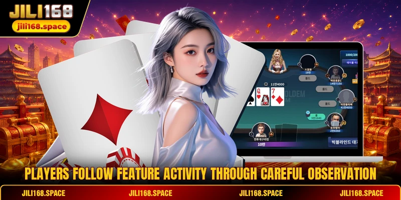 Players follow feature activity through careful observation